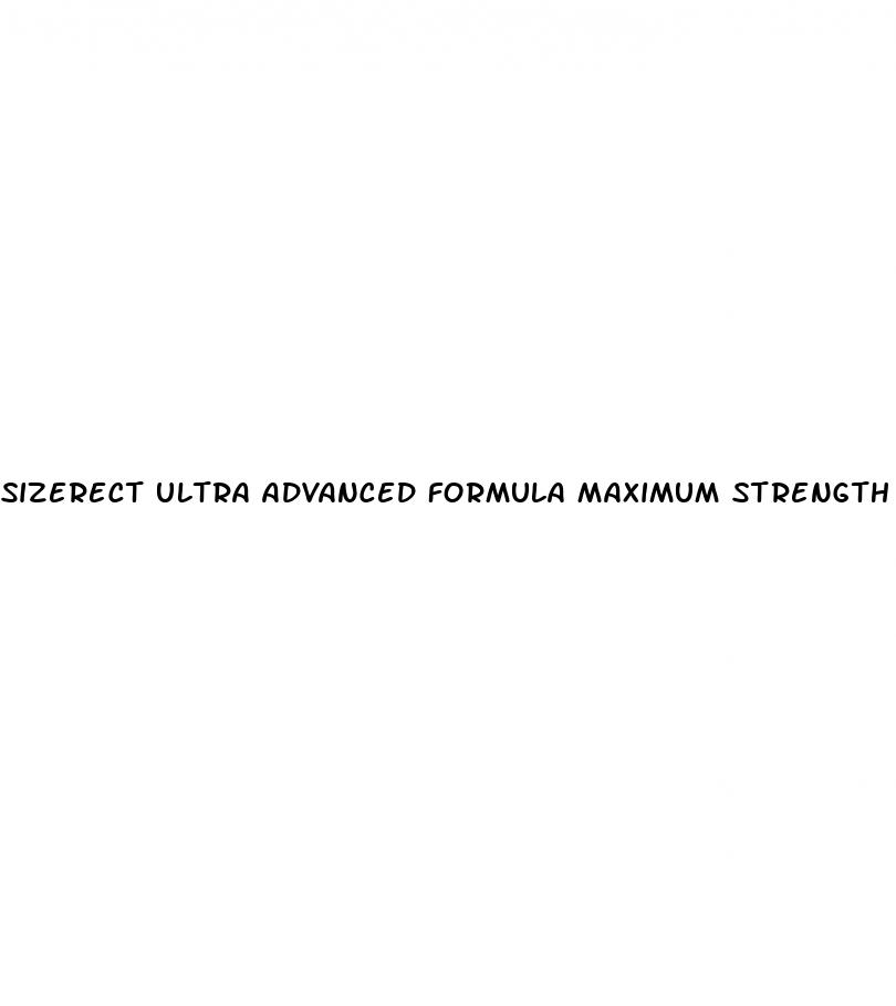 sizerect ultra advanced formula maximum strength male enhancement pills