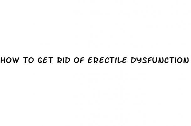 how to get rid of erectile dysfunction naturally