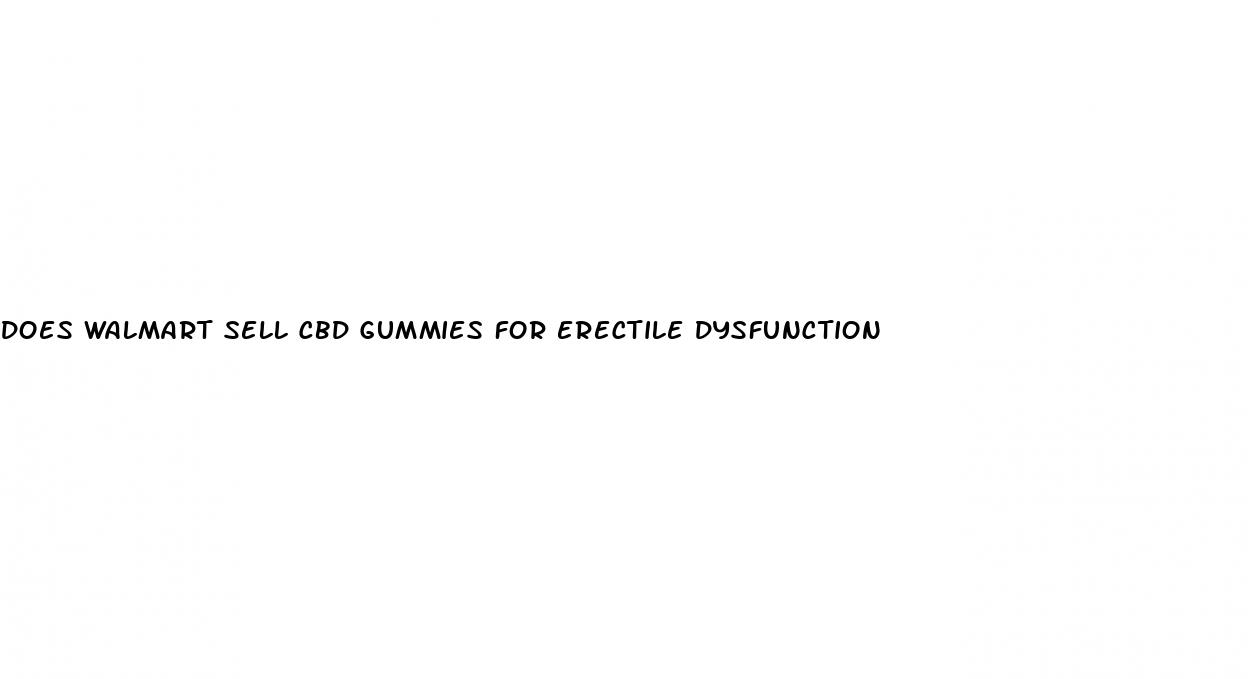 does walmart sell cbd gummies for erectile dysfunction