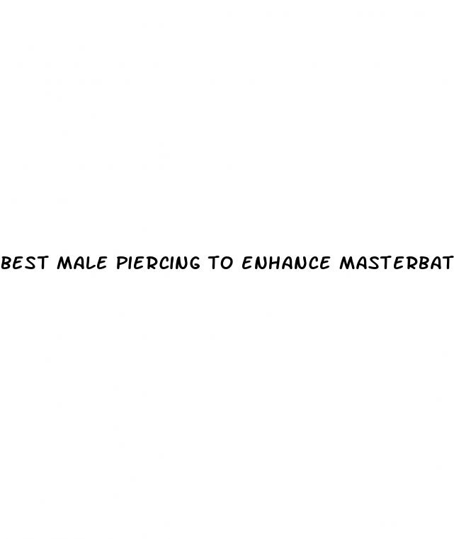 best male piercing to enhance masterbation