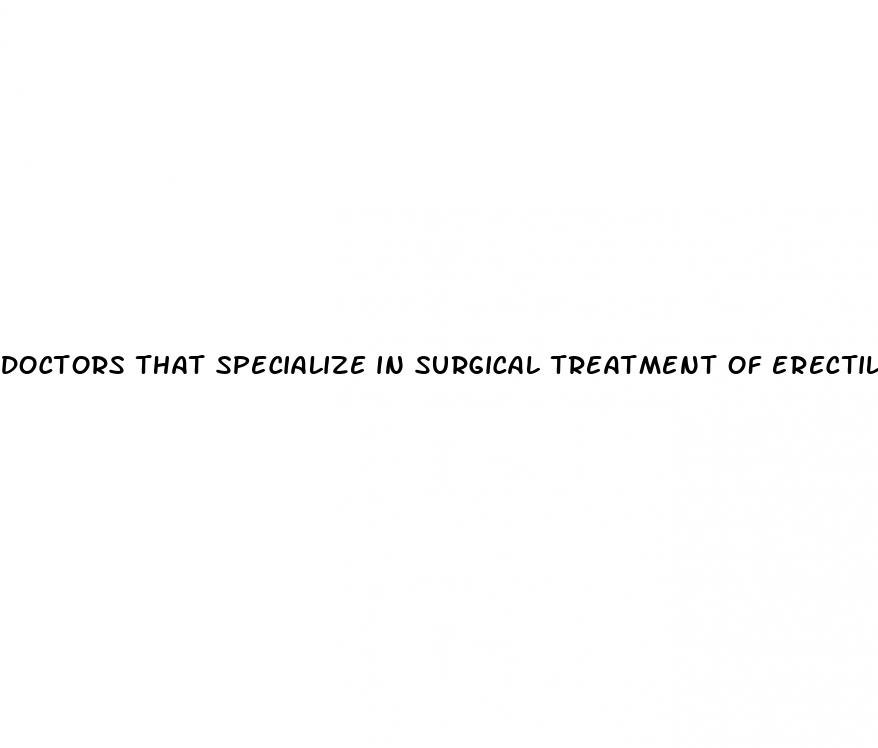 doctors that specialize in surgical treatment of erectile dysfunction