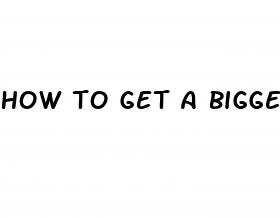 how to get a bigger dick fast