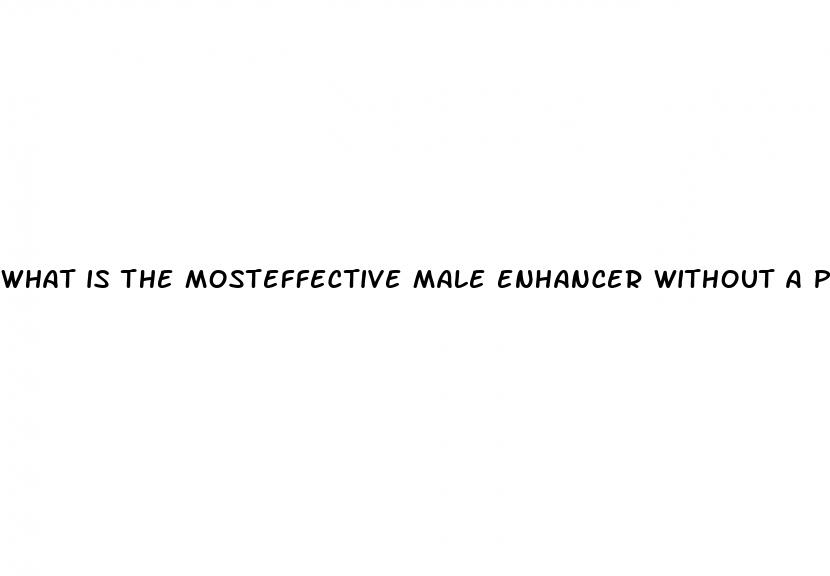 what is the mosteffective male enhancer without a prescription