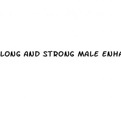 long and strong male enhancement pric