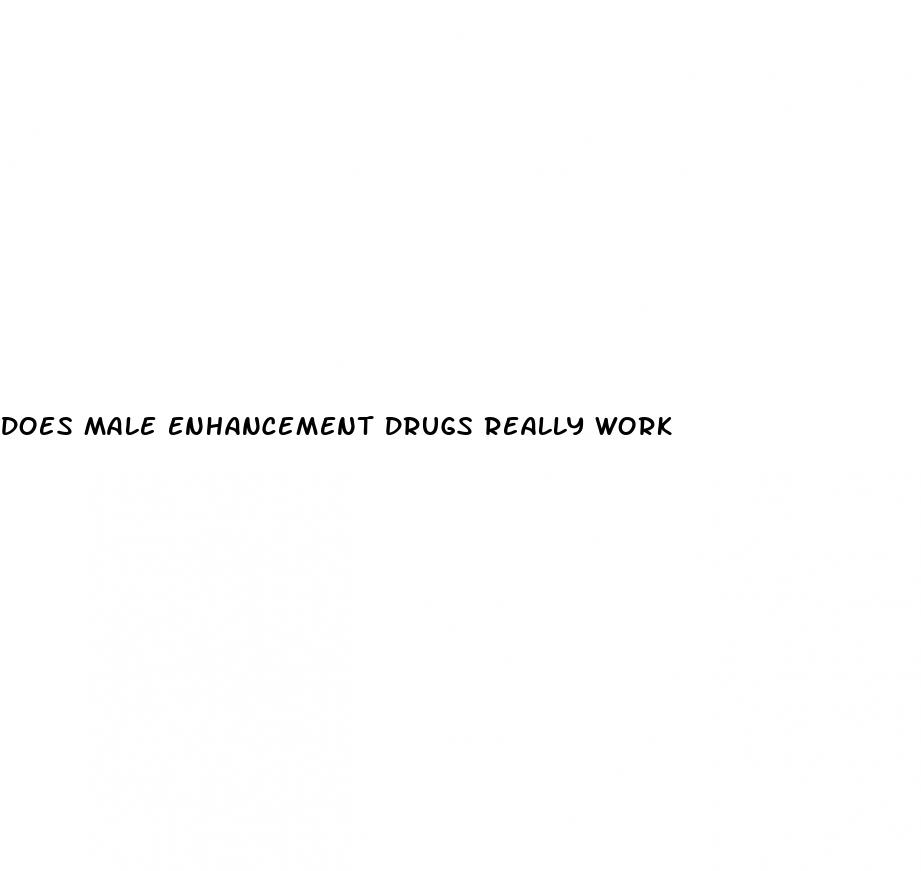 does male enhancement drugs really work