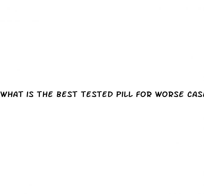 what is the best tested pill for worse case ed