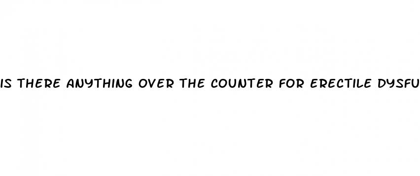 is there anything over the counter for erectile dysfunction