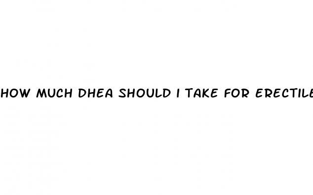 how much dhea should i take for erectile dysfunction