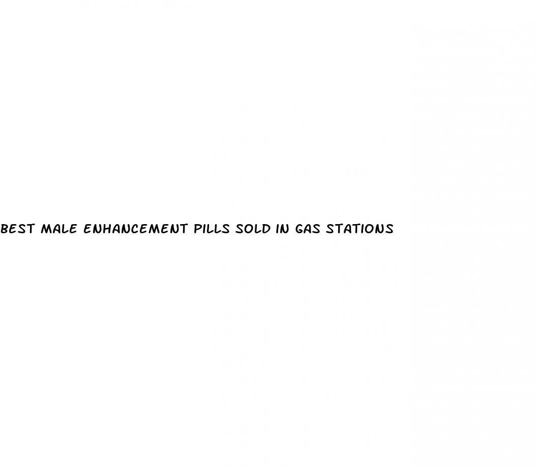 best male enhancement pills sold in gas stations