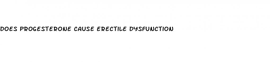 does progesterone cause erectile dysfunction