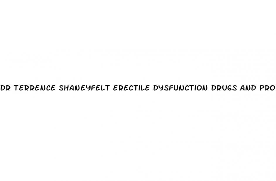 dr terrence shaneyfelt erectile dysfunction drugs and prostate cancer