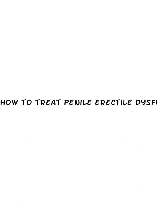 how to treat penile erectile dysfunction