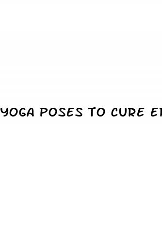 yoga poses to cure erectile dysfunction