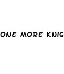 one more knight male enhancement side effects