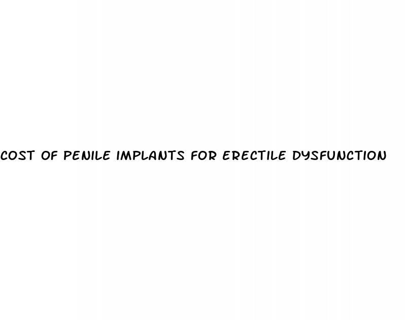 cost of penile implants for erectile dysfunction