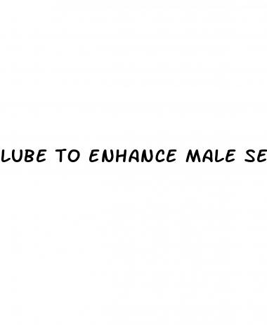 lube to enhance male sex