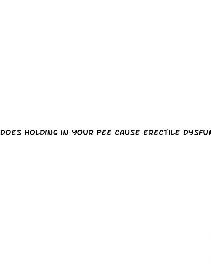 does holding in your pee cause erectile dysfunction