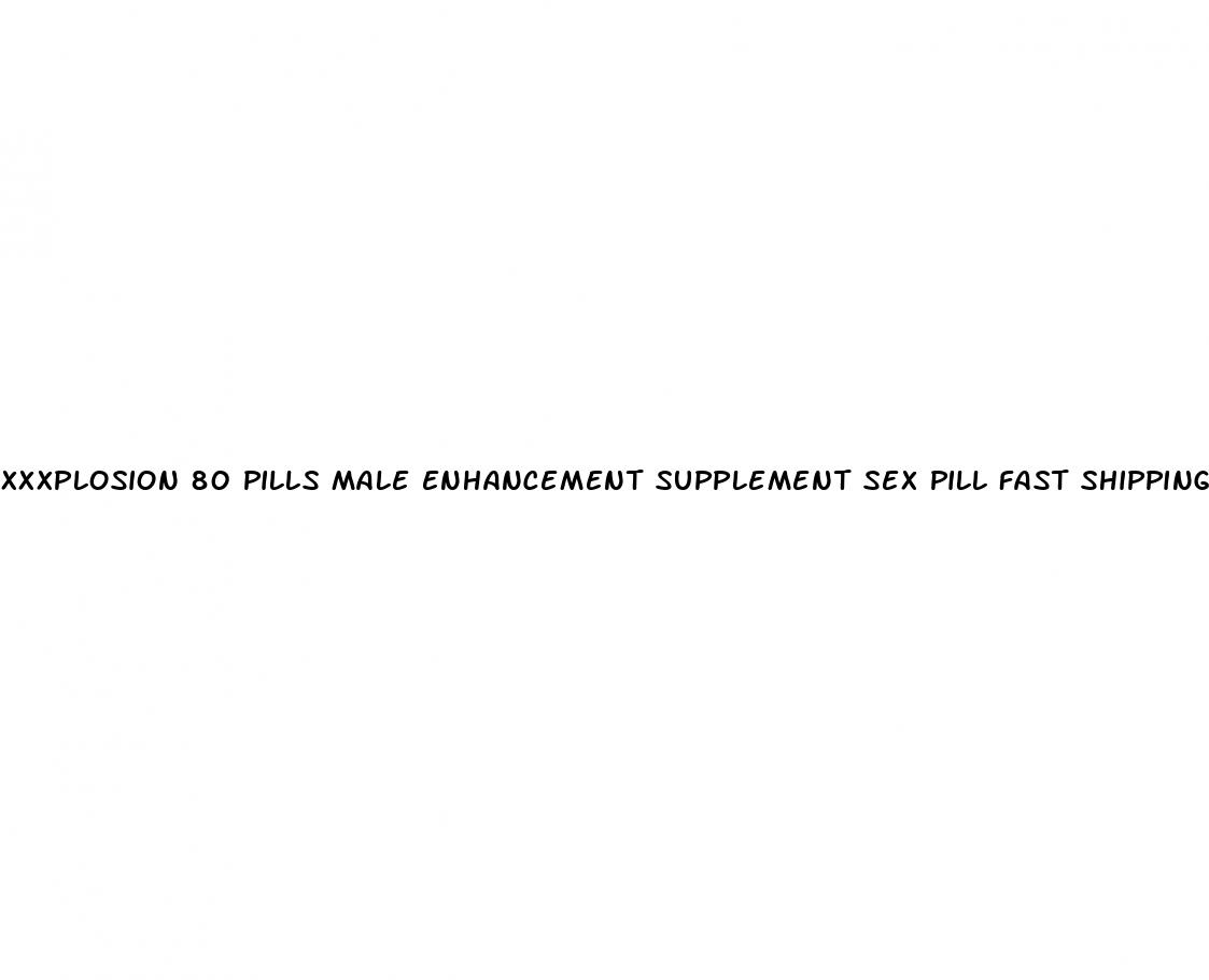 xxxplosion 80 pills male enhancement supplement sex pill fast shipping