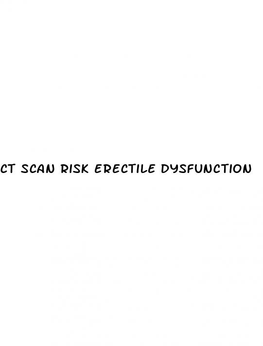 ct scan risk erectile dysfunction