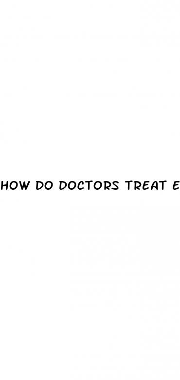 how do doctors treat erectile dysfunction