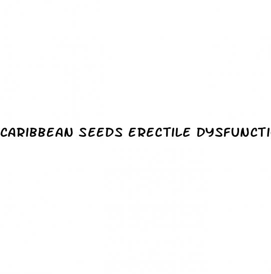 caribbean seeds erectile dysfunction