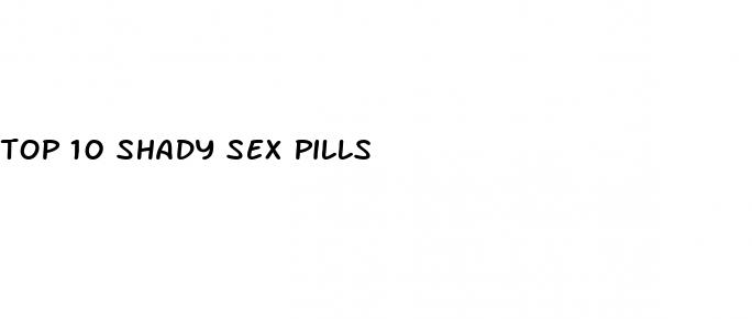 top 10 shady sex pills