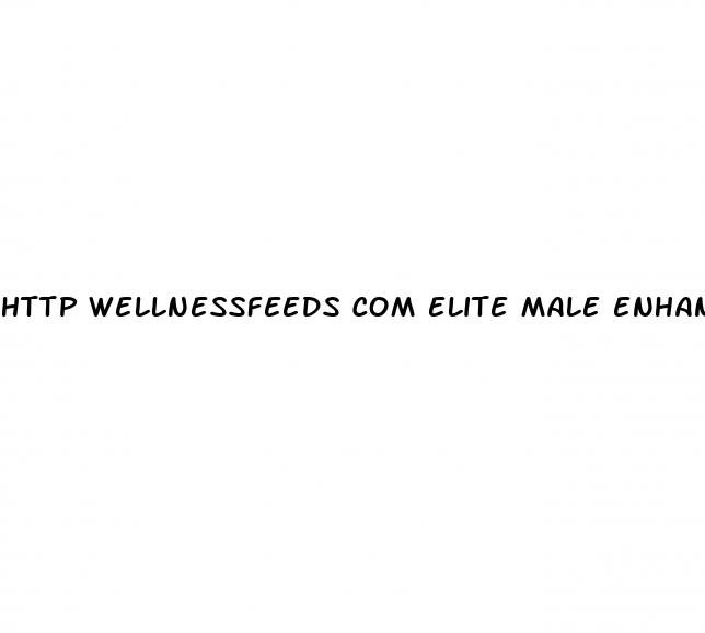 http wellnessfeeds com elite male enhancement