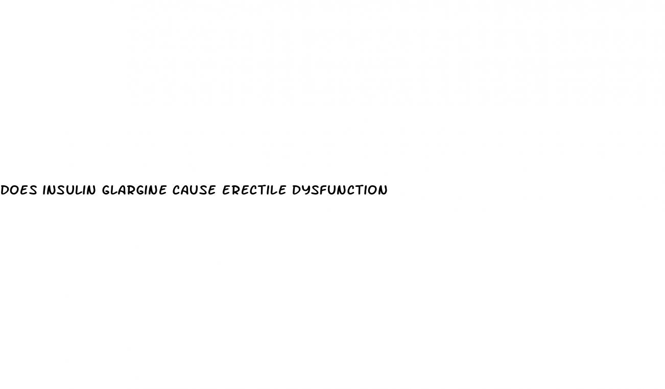 does insulin glargine cause erectile dysfunction