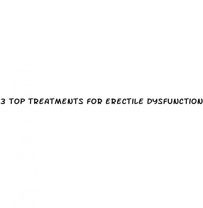 3 top treatments for erectile dysfunction healthgains