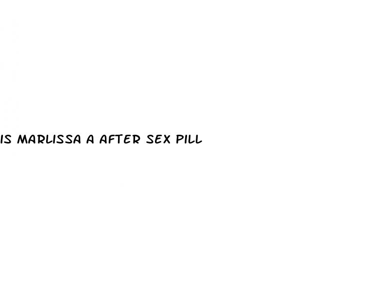 is marlissa a after sex pill