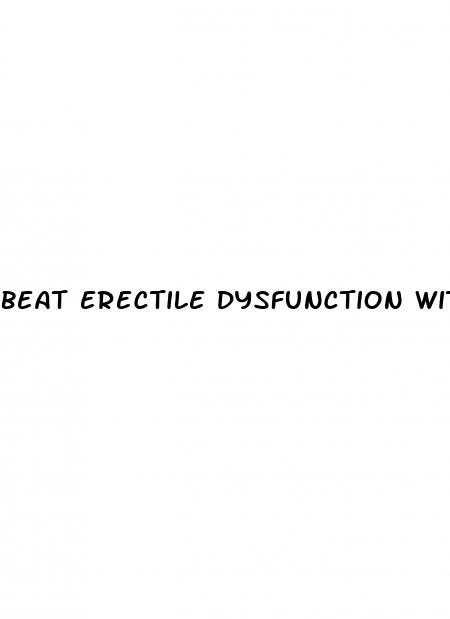 beat erectile dysfunction without drugs