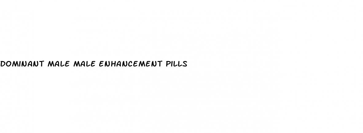 dominant male male enhancement pills