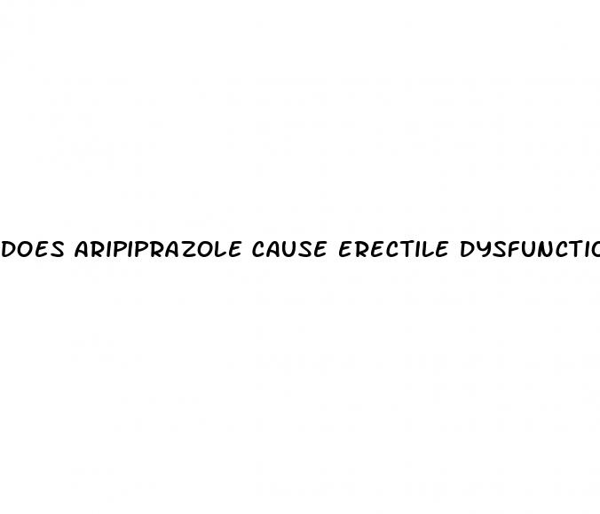 does aripiprazole cause erectile dysfunction