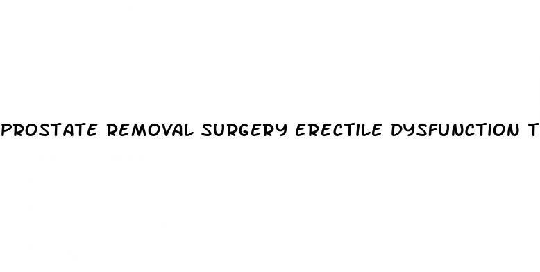 prostate removal surgery erectile dysfunction treatment