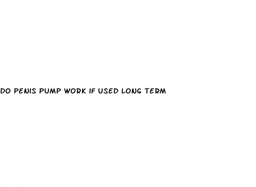 do penis pump work if used long term