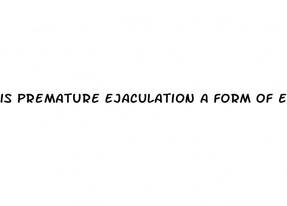 is premature ejaculation a form of erectile dysfunction