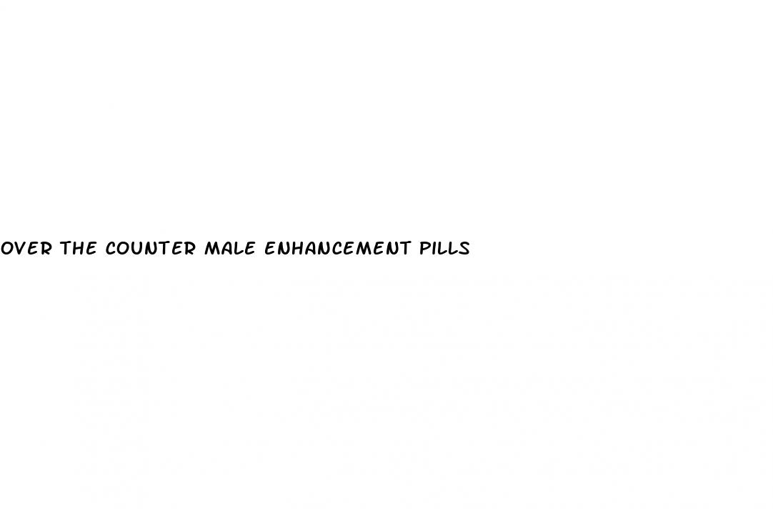 over the counter male enhancement pills