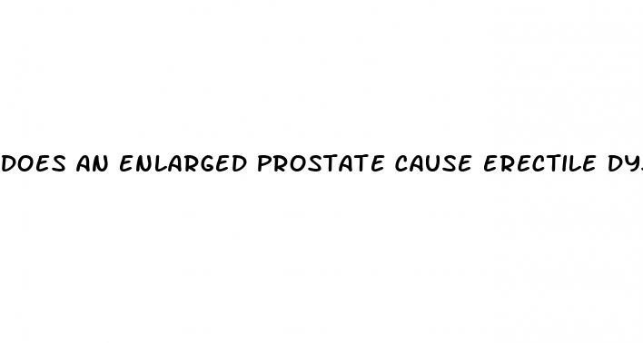 does an enlarged prostate cause erectile dysfunction