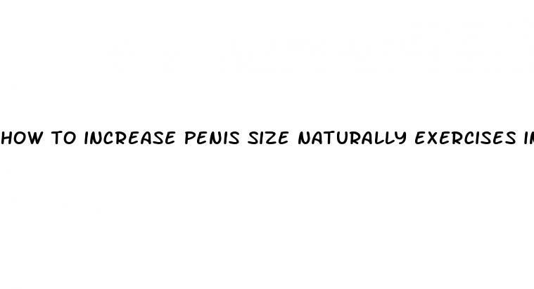 how to increase penis size naturally exercises in hindi