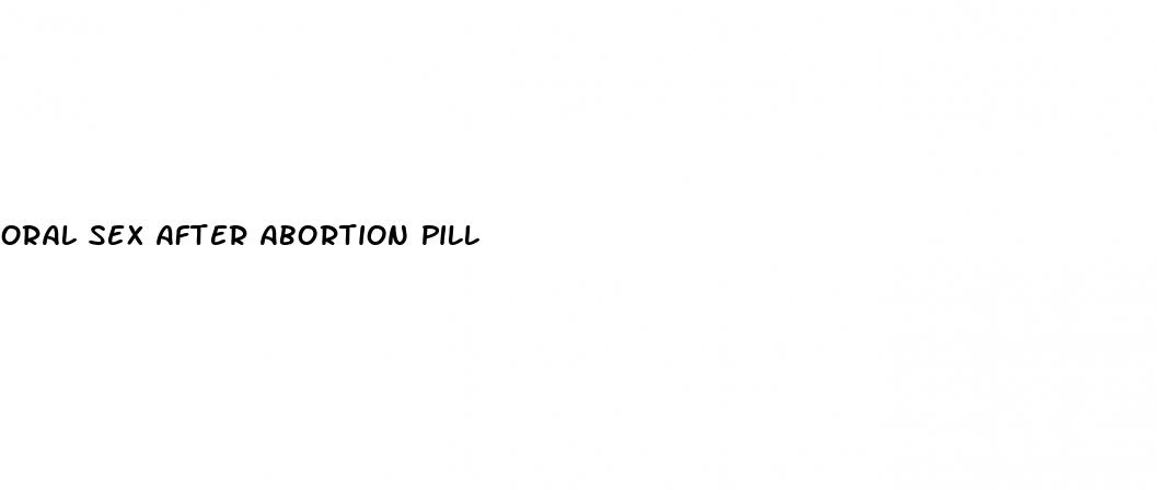 oral sex after abortion pill