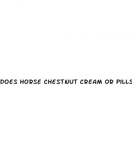 does horse chestnut cream or pills work for erectile dysfunction