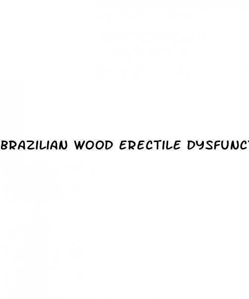 brazilian wood erectile dysfunction