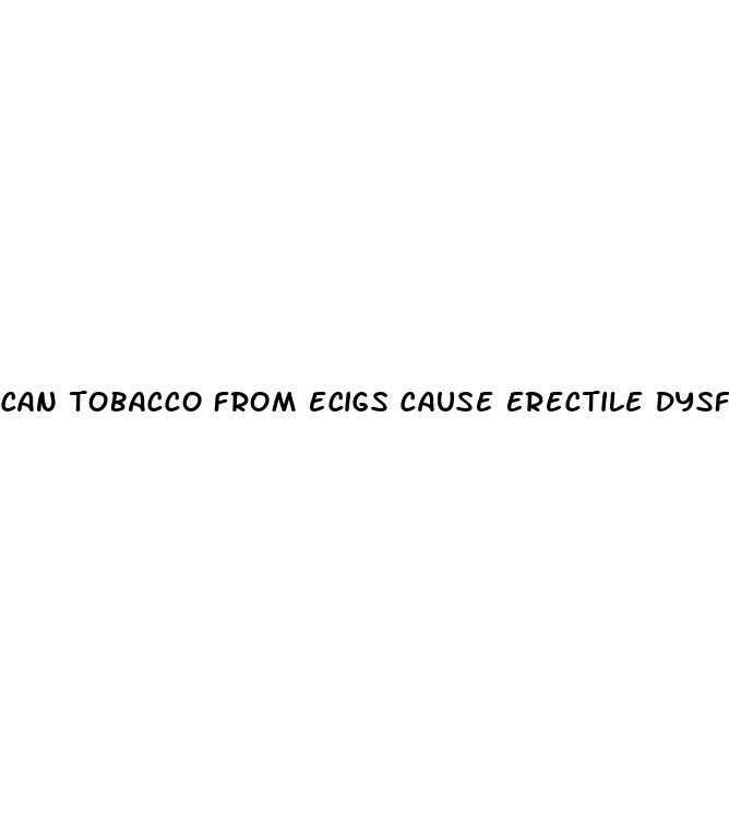 can tobacco from ecigs cause erectile dysfunction