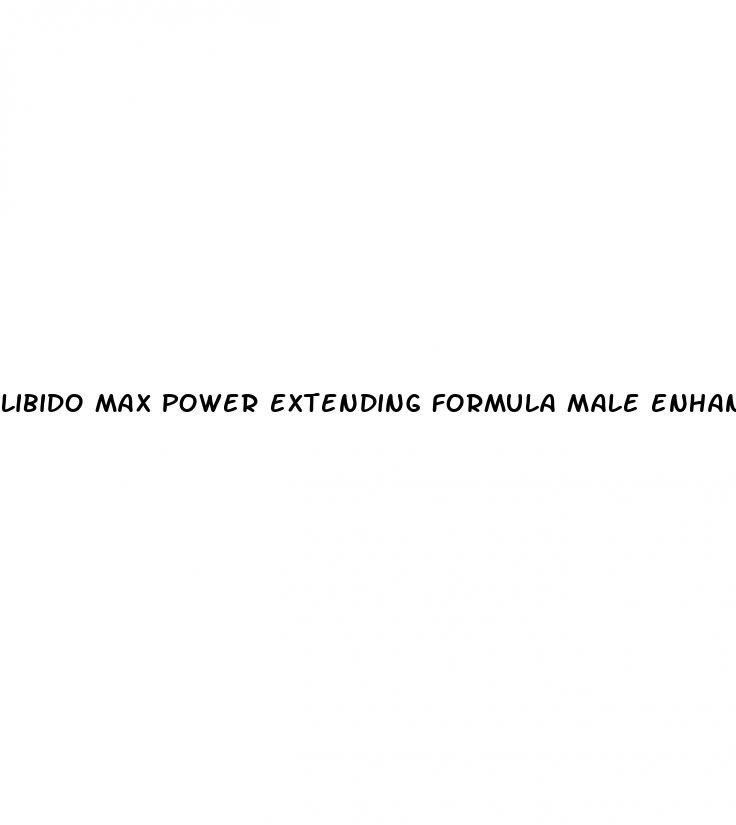 libido max power extending formula male enhancement