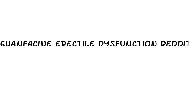 guanfacine erectile dysfunction reddit