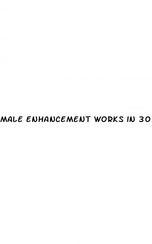 male enhancement works in 30 minutes