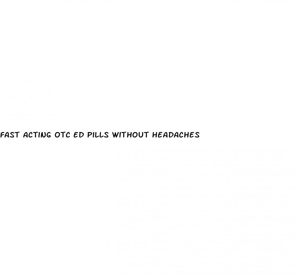 fast acting otc ed pills without headaches