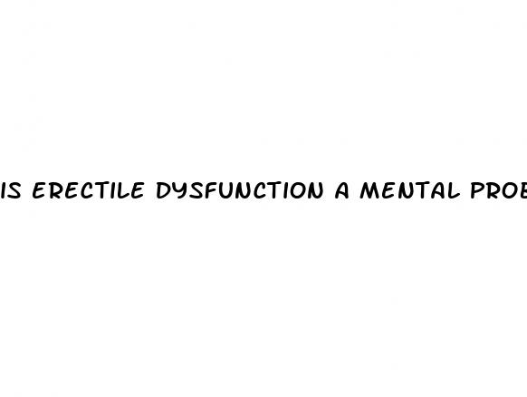 is erectile dysfunction a mental problem