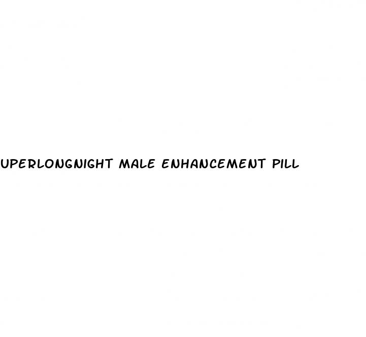 uperlongnight male enhancement pill