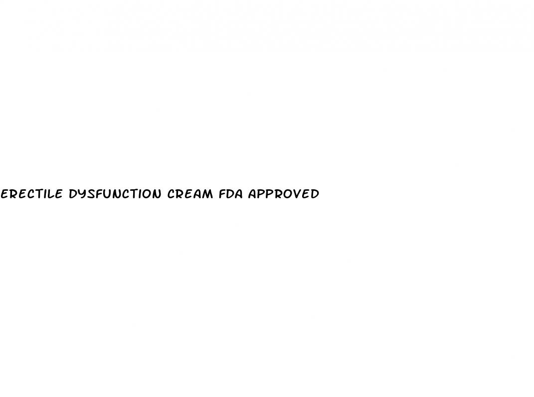 erectile dysfunction cream fda approved